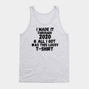 I Made It Through 2020 & All I Got Was This Lousy T-Shirt Tank Top